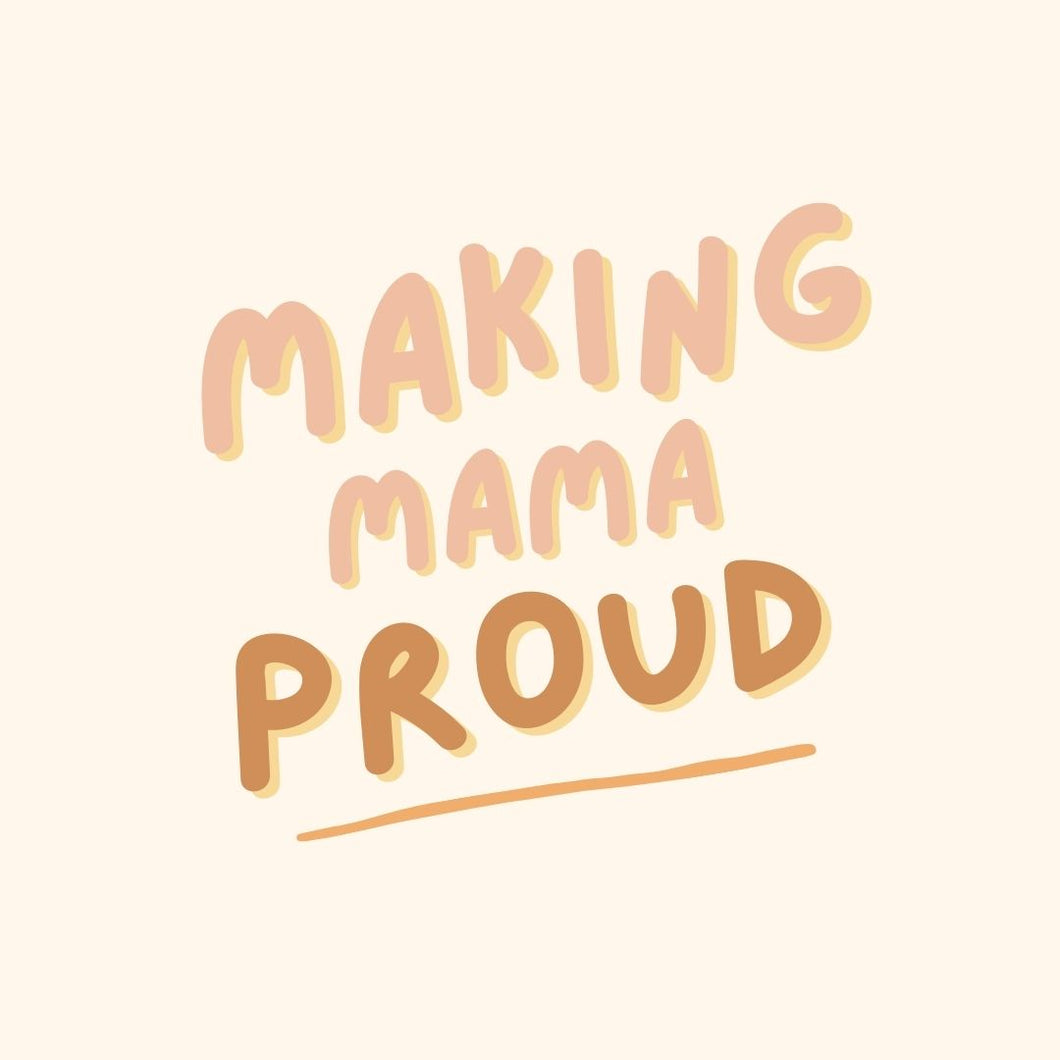 MAKING MAMA PROUD - DIGITAL PRINT