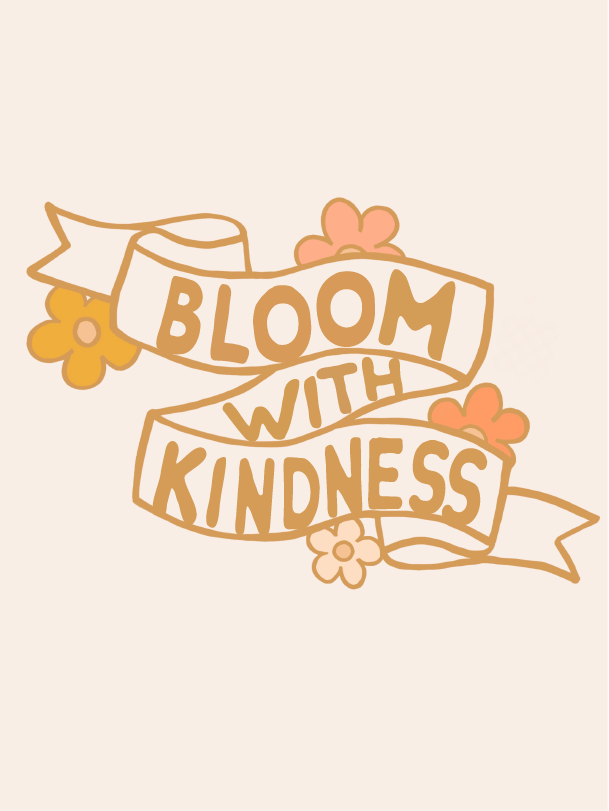 BLOOM WITH KINDNESS - DIGITAL PRINT